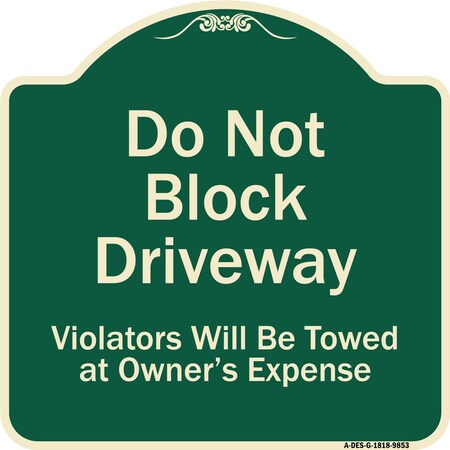 Signmission Designer Series-Do Not Block Driveway Violators Will Towed Owner Expense, 18" L, 18" H, G-1818-9853 A-DES-G-1818-9853